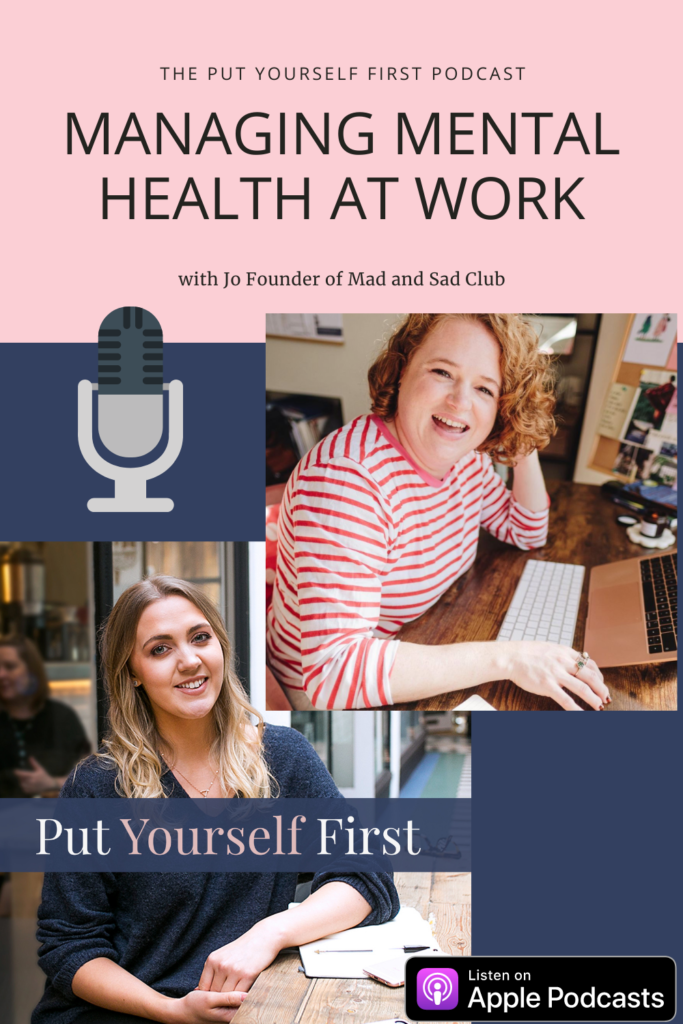 Managing mental health at work with Jo Mad and Sad Club interview on Put Yourself First Podcast with Kat Horrocks Womens Life and Business Coach